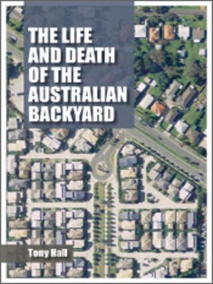 cover image of The Life and Death of the Australian Backyard